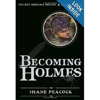 Becoming Holmes: The Boy Sherlock Holmes, His Final Case: Shane Peacock: 9781770492325: Books