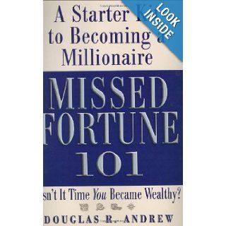 Missed Fortune 101: A Starter Kit to Becoming a Millionaire: Douglas R. Andrew: 9780446576574: Books