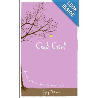 God Girl: Becoming the Woman You're Meant to Be: Hayley DiMarco: 9780800719401: Books