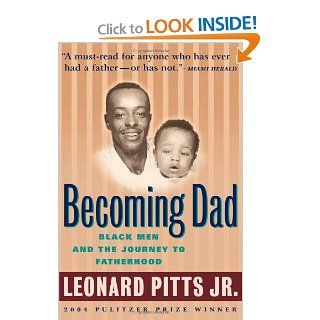 Becoming Dad: Black Men and the Journey to Fatherhood: Leonard Pitts Jr.: Books