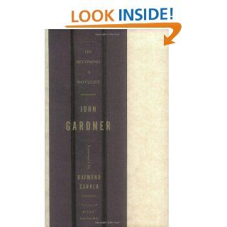 On Becoming a Novelist (9780393320039): John Gardner, Raymond Carver: Books