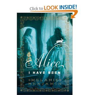 Alice I Have Been: A Novel (9780385344135): Melanie Benjamin: Books