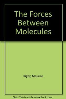 The Forces Between Molecules (Oxford science publications): Maurice Rigby: 9780198552062: Books