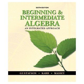 Beginning and Intermediate Algebra: An Integrated Approach 6th (sixth) Edition by Gustafson, R. David, Karr, Rosemary, Massey, Marilyn [2010]: Books