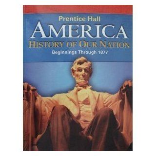 America: History of Our Nation: Beginnings Through 1877 (9780133652413): PRENTICE HALL: Books