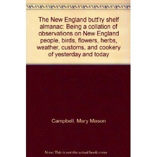 The New England Butt'ry Shelf Almanac: Being a Collation of Observations on New England People, Birds, Flowers, Herbs, Weather, Customs and Cookery of Yesterday and Today: Mary Mason Campbell, Tasha Tudor: Books