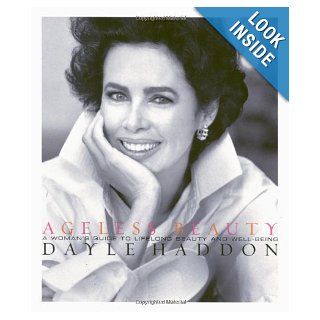 Ageless Beauty: A Woman's Guide to Lifelong Beauty and Well Being: Dayle Haddon: 9780786864454: Books