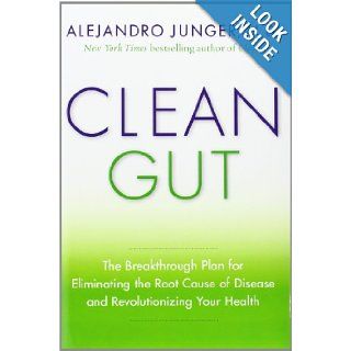 Clean Gut: The Breakthrough Plan for Eliminating the Root Cause of Disease and Revolutionizing Your Health: Alejandro Junger: 9780062075864: Books