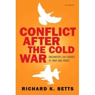 Conflict After Cold War: Arguments on Causes of War and Peace (3rd Edition): Richard K. Betts: 9780205583522: Books