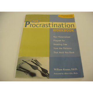 The Procrastination Workbook: Your Personalized Program for Breaking Free from the Patterns That Hold You Back: Dr. William J Knaus EdD: 9781572242951: Books