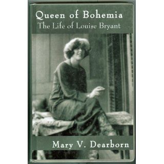Queen of Bohemia: The Life of Louise Bryant: Mary V. Dearborn: 9780735101463: Books