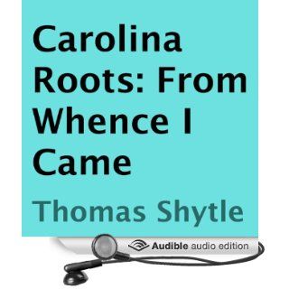 Carolina Roots: From Whence I Came (Audible Audio Edition): Thomas Shytle, James R. Clevenger: Books