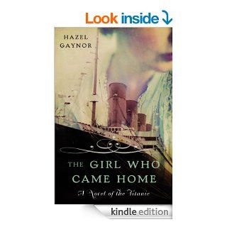 The Girl Who Came Home: A Novel of the Titanic (P.S.)   Kindle edition by Hazel Gaynor. Literature & Fiction Kindle eBooks @ .