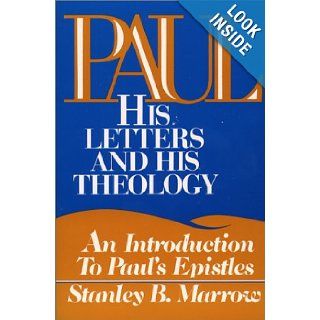 Paul: His Letters and His Theology: An Introduction to Paul's Epistles: Stanley B. Marrow: 9780809127443: Books