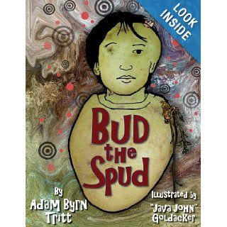 Bud the Spud: Adam Byrn Tritt, Java John" Goldacker: 9781604190625:  Children's Books