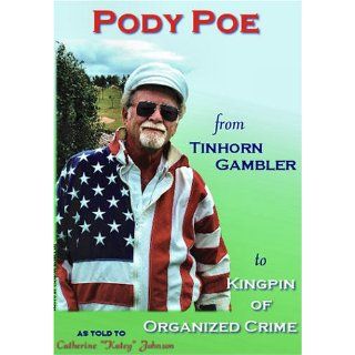Pody Poe from Tinhorn Gambler to Kingpin of Organized Crime: Catherine: 9780976413400: Books