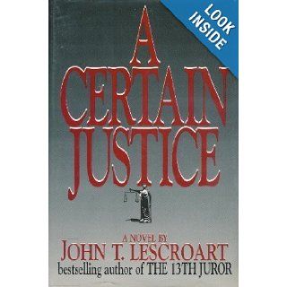 A Certain Justice (G K Hall Large Print Book Series) John T. Lescroart 9780783815657 Books