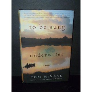To Be Sung Underwater: A Novel: Tom McNeal: 9780316127394: Books