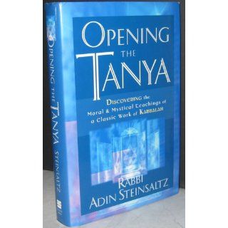Opening the Tanya: Discovering the Moral and Mystical Teachings of a Classic Work of Kabbalah: Rabbi Adin Steinsaltz: 0723812498314: Books