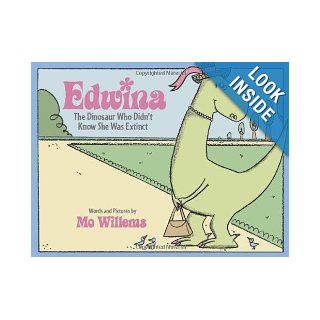 Edwina, The Dinosaur Who Didn't Know She Was Extinct (9780786837489): Mo Willems: Books