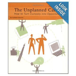 The Unplanned Career: How to Turn Curiosity into Opportunity: A Guide and Workbook: Kathleen Mitchell: 9780811835961: Books