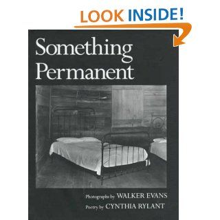Something Permanent: Cynthia Rylant, Walker Evans: 9780152770907: Books