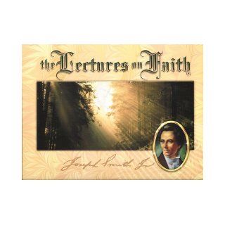 [2004] Compilation Containing Lectures on Faith at School of the Prophets, Kirtland, Ohio, with added references on Godhead and Holy Ghost; An Historical Sketch by John A. Widtsoe; Appendage Containing True Faith by Orson Pratt: Joseph Smith Jr.: Books