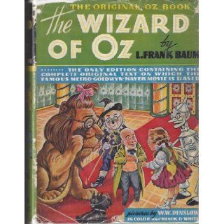 The New Wizard of Oz Aka The Wizard of Oz : The Original Oz Book : The Only Edition Containing the Complete Original Text on Which the Famous Metro Goldwyn Mayer Movie is Based: L. Frank Baum, W.W. Denslow: Books