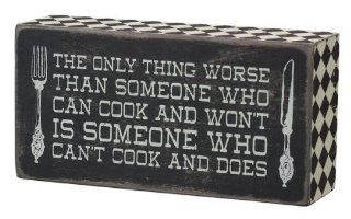 Primitives by Kathy Box Sign "THE ONLY THING WORSE THAN SOMEONE WHO CAN COOK AND DOESN'T. . ." : Other Products : Everything Else
