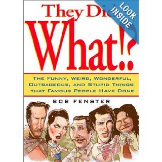 They Did What? Things Famous People Have Done: Bob Fenster: 9780740722189: Books