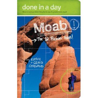Done in a Day Moab: The 10 Premier Hikes!: Kathy Copeland, Craig Copeland: 9780973509984: Books