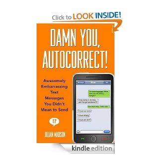 Damn You, Autocorrect!: Awesomely Embarrassing Text Messages You Didn't Mean to Send eBook: Jillian Madison: Kindle Store