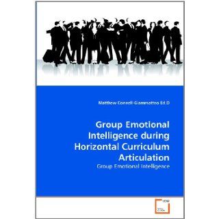 Group Emotional Intelligence during Horizontal Curriculum Articulation: Matthew Connell Giammatteo Ed.D: 9783639330649: Books