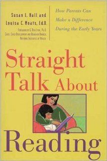 Straight Talk About Reading: How Parents Can Make a Difference During the Early Years: Louisa C. Moats, Susan L. Hall, G. Reid Lyon: 9780809228577: Books