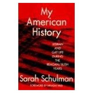 My American History: Lesbian and Gay Life During the Reagan/Bush Years: Sarah Schulman: 9780415908535: Books