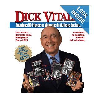 Dick Vitale's Fabulous 50 Players and Moments in College Basketball: From the Best Seat in the House During My 30 Years at ESPN: Dick Vitale with Dick Weiss: 9780981716626: Books