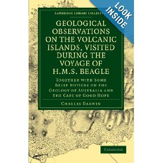 Geological Observations on the Volcanic Islands, Visited During the Voyage of HMS Beagle: Together with Some Brief Notices on the Geology of AustraliaLibrary Collection   Earth Science): Charles Darwin: 9781108072335: Books