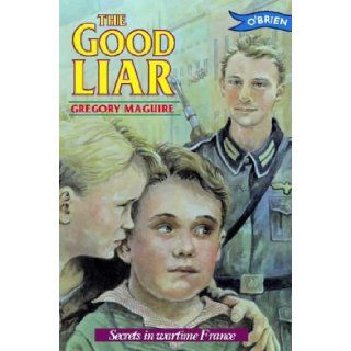Good Liar: A Dramatic Story Set in Occupied France During World War II: Gregory Maguire: 9780862783952: Books