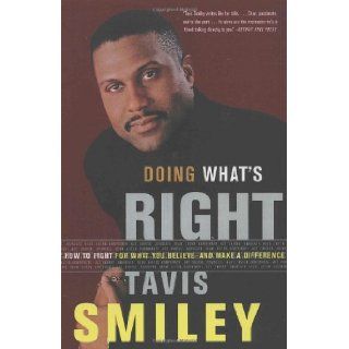 Doing What's Right: How to Fight for What You Believe  And Make a Difference: Tavis Smiley: 9780385499316: Books