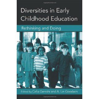 Diversities in Early Childhood Education: Rethinking and Doing (Changing Images of Early Childhood): Celia Genishi, A. Lin Goodwin: 9780415957137: Books
