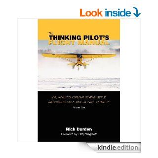 The Thinking Pilot's Flight Manual: Or, How to Survive Flying Little Airplanes and Have a Ball Doing It   Kindle edition by Rick Durden, Cory Emberson, Patty Wagstaff. Professional & Technical Kindle eBooks @ .