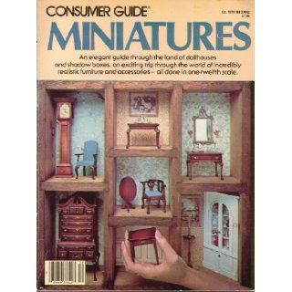 Consumer Guide Miniatures (An elegant guide through the land of dollhouses and shadow boxes, an exciting trip through the world of incredibly realistic furniture and accessories   all done in one twelfth scale.): Books