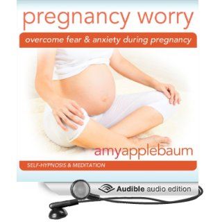 Overcome Fear & Anxiety During Pregnancy: Self Hypnosis & Meditation (Audible Audio Edition): Amy Applebaum: Books