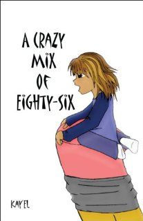 A Crazy Mix of Eighty Six (9781424196432): Kay'El: Books