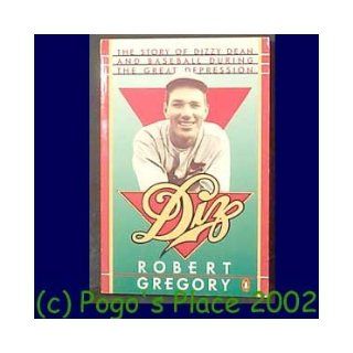 Diz: The Story of Dizzy Dean and Baseball During the Great Depression: Robert Gregory: 9780140108736: Books