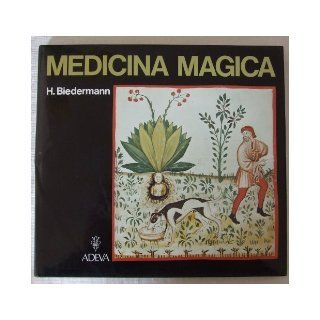 Medicina magica: Metaphysical healing methods in late antique and medieval manuscripts with thirty facsimile plates: Hans Biedermann: 9783201010771: Books