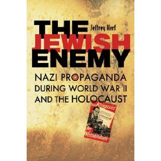 The Jewish Enemy: Nazi Propaganda during World War II and the Holocaust [Paperback] [2008] (Author) Jeffrey Herf: Books