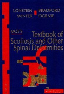 Moe's Textbook of Scoliosis and Other Spinal Deformities, 3e (9780721655338): John E. Lonstein MD, Robert B. Winter MD<br>MD, David S. Bradford MD, James W. Ogilvie MD: Books