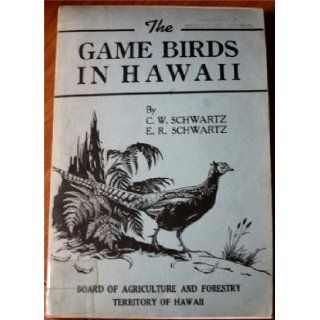 The Game Birds in Hawaii: C. W. & E. R. Schwartz: Books