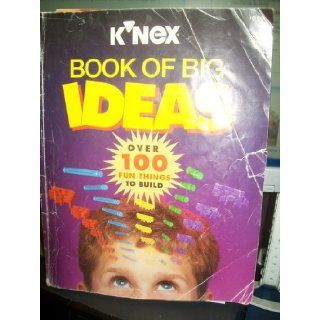 K'NEX Book of Big Ideas: over 100 fun things to build: Inc. K'NEX Industries: 9781887004084: Books